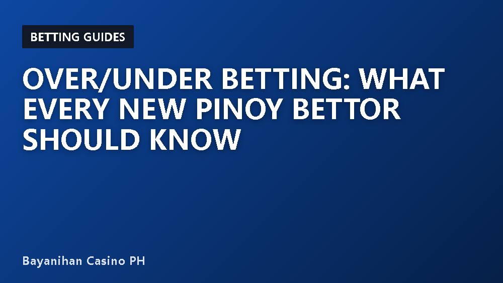 Over/Under Betting: What Every New Pinoy Bettor Should Know