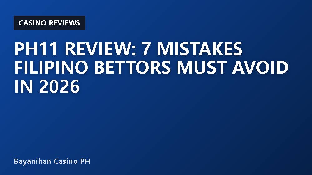 PH11 Review: 7 Mistakes Filipino Bettors Must Avoid in 2026